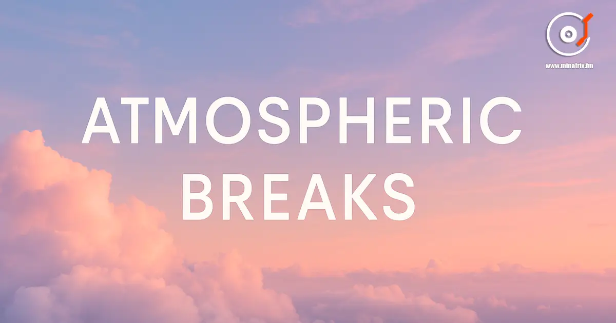 Atmospheric Breaks — ritmos aéreos y melodías ambient